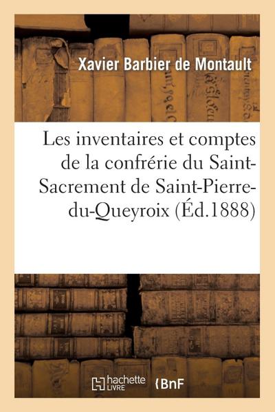 Les Inventaires Et Comptes de la Confrérie Du Saint-Sacrement de Saint-Pierre-Du-Queyroix, À Limoges
