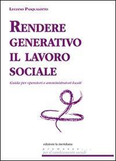 Rendere generativo il lavoro sociale. Guida per operatori e amministratori locali
