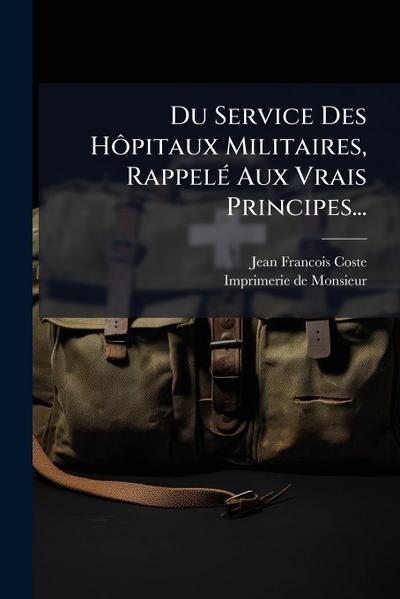 Du Service Des HÃ´pitaux Militaires, RappelÃ(c) Aux Vrais Principes...