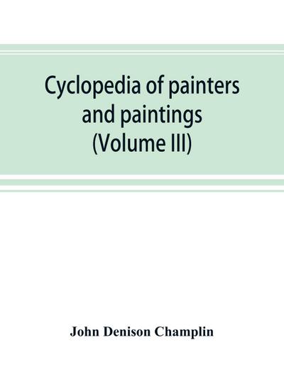 Cyclopedia of painters and paintings (Volume III)