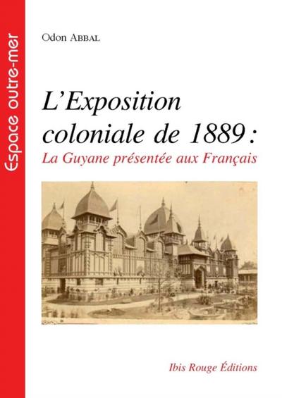 L’’exposition coloniale de 1889, la Guyane présentée aux Français