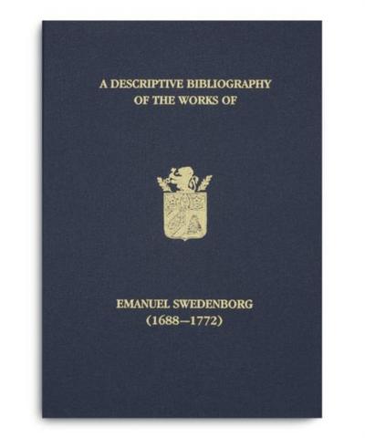 A Descriptive Bibliography of the Works of Emanuel Swedenborg (1688-1772)