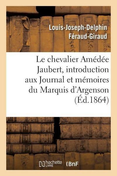 Notice Sur Le Chevalier Amédée Jaubert: Introduction Aux Journal Et Mémoires Du Marquis d’Argenson