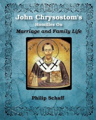 St. John Chrysostom’s Homilies On Marriage and Family Life