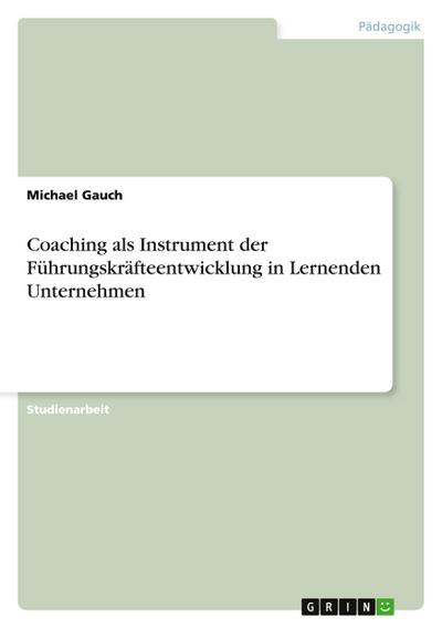 Coaching als Instrument der Führungskräfteentwicklung in Lernenden Unternehmen