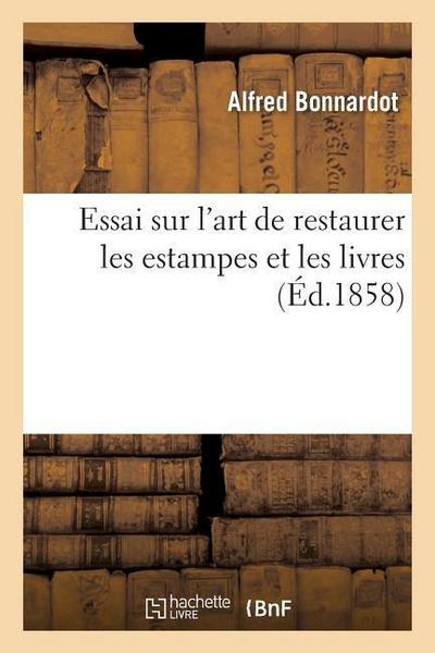 Essai Sur l’Art de Restaurer Les Estampes Et Les Livres. 2e Édition