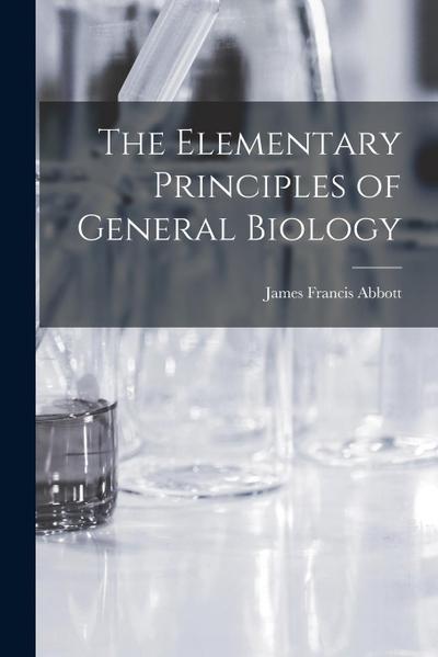 The Elementary Principles of General Biology