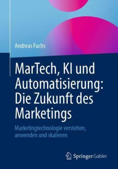 MarTech, KI und Automatisierung: Die Zukunft des Marketings