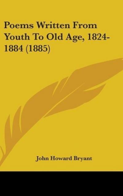 Poems Written From Youth To Old Age, 1824-1884 (1885)
