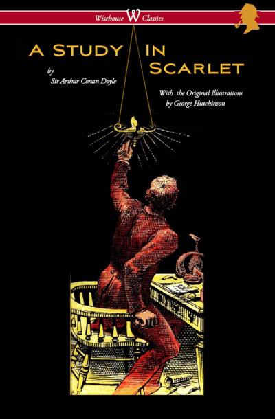 A Study in Scarlet (Wisehouse Classics Edition - with original illustrations by George Hutchinson)