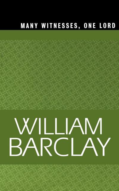 Many Witnesses, One Lord - William Barclay