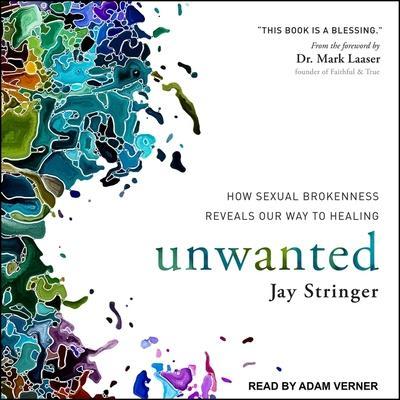 Unwanted Lib/E: How Sexual Brokenness Reveals Our Way to Healing