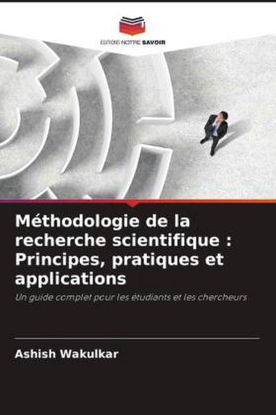 Méthodologie de la recherche scientifique : Principes, pratiques et applications