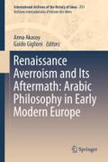 Renaissance Averroism and Its Aftermath: Arabic Philosophy in Early Modern Europe: 211 (International Archives of the History of Ideas Archives internationales d'histoire des idées, 211)