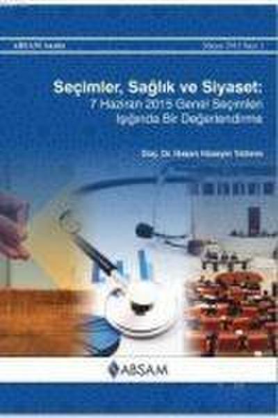 Secimler, Saglik ve Siyaset 7 Haziran 2015 Genel Secimleri Isiginda Bir Degerlendirme