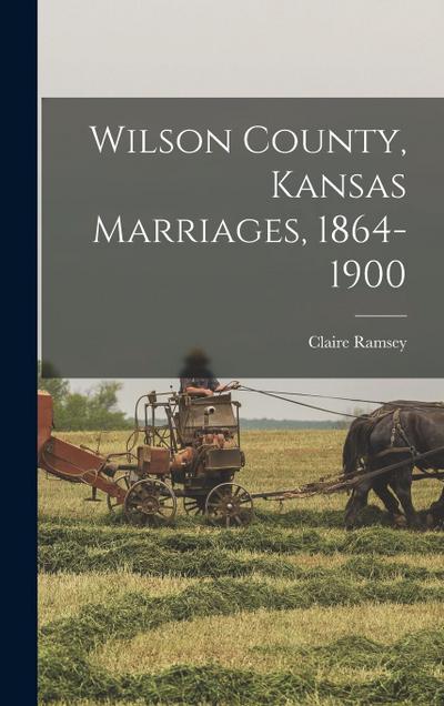Wilson County, Kansas Marriages, 1864-1900
