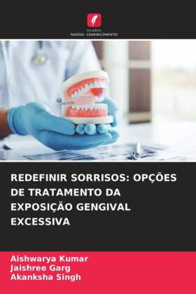 REDEFINIR SORRISOS: OPÇÕES DE TRATAMENTO DA EXPOSIÇÃO GENGIVAL EXCESSIVA