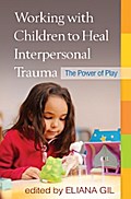 Working with Children to Heal Interpersonal Trauma