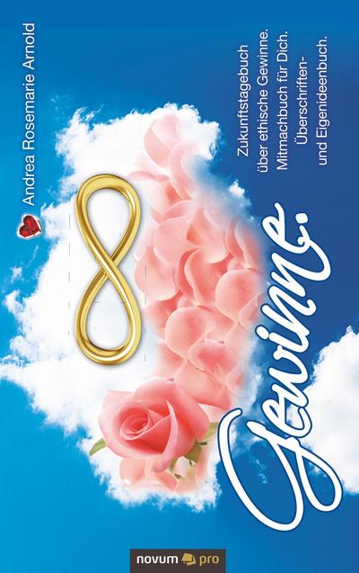 Gewinne. Zukunftstagebuch über ethische Gewinne. Mitmachbuch für Dich. Überschriften- und Eigenideenbuch.