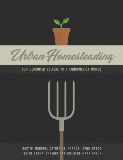 Urban Homesteading: Non-Consumer Culture in a Consumerist World