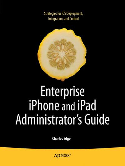 Enterprise iPhone and iPad Administrator’s Guide