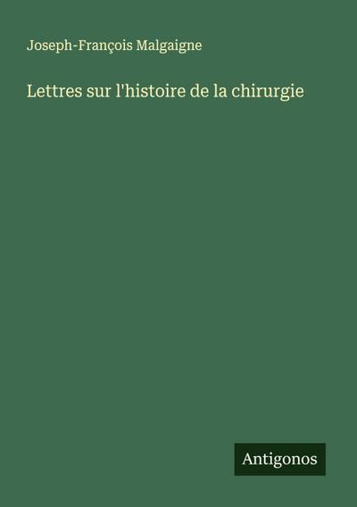 Lettres sur l’histoire de la chirurgie