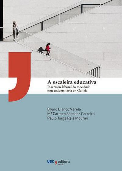 A escaleira educativa. Inserción laboral da mocidade non universitaria en Galicia.