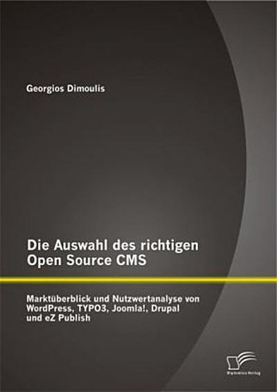Die Auswahl des richtigen Open Source CMS: Marktüberblick und Nutzwertanalyse von WordPress, TYPO3, Joomla!, Drupal und eZ Publish
