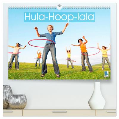 Hula-Hoop-lala: Spaß, Sport und Fitness mit Hula-Hoop-Reifen (hochwertiger Premium Wandkalender 2025 DIN A2 quer), Kunstdruck in Hochglanz
