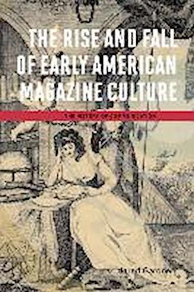 The Rise and Fall of Early American Magazine Culture