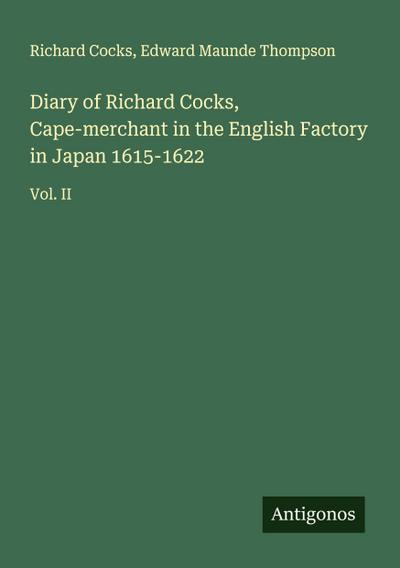 Diary of Richard Cocks, Cape-merchant in the English Factory in Japan 1615-1622