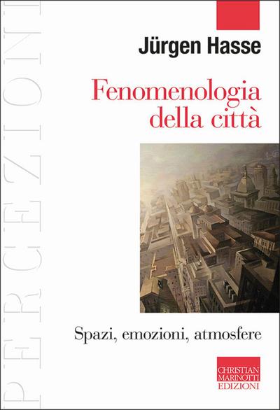 Fenomenologia della città. Spazi, emozioni, atmosfere