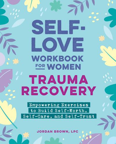 Self-Love Workbook for Women--Trauma Recovery