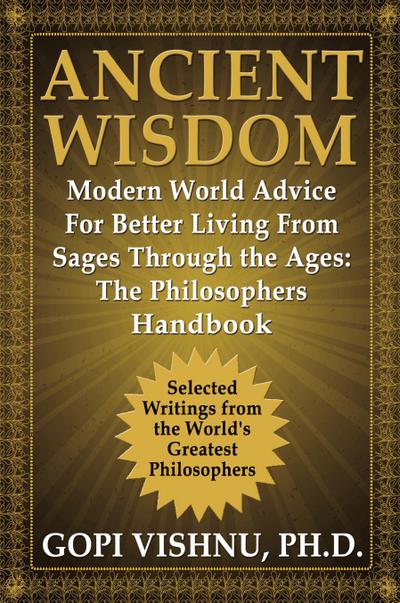 Ancient Wisdom - Modern World Advice For Better Living From Sages Through the Ages