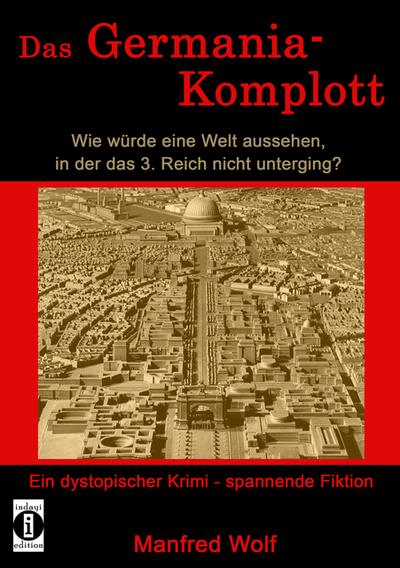 Das Germania-Komplott: Wie würde eine Welt aussehen, in der das 3. Reich nicht unterging?