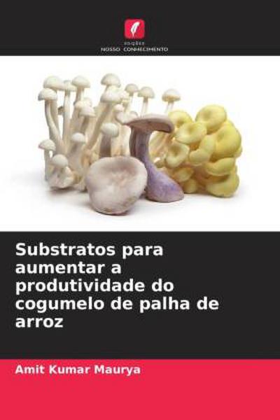 Substratos para aumentar a produtividade do cogumelo de palha de arroz