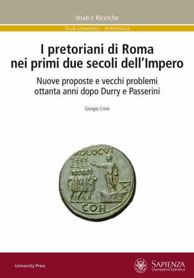 I pretoriani di Roma nei primi due secoli dell’impero. Nuove proposte e vecchi problemi ottanta anni dopo Durry e Passerini