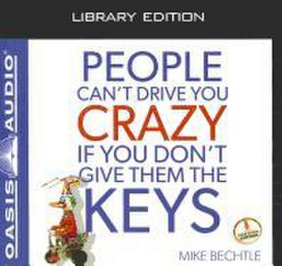 People Can’t Drive You Crazy If You Don’t Give Them the Keys (Library Edition)