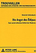 Die Angst des Ödipus: Zum sozial-ethischen Defizit der Moderne (Trouvaillen - Editionen zur Literatur- und Kulturgeschichte, Band 14)