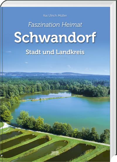 Faszination Heimat - Schwandorf: Stadt und Landkreis