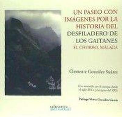 Un paseo con imágenes por la historia del desfiladero de los Gaitanes : el Chorro, Málaga