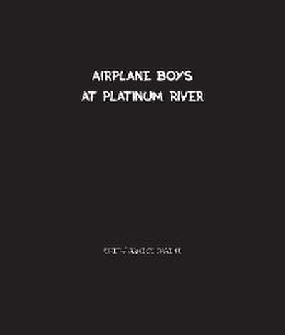 Airplane Boys at Platinum River