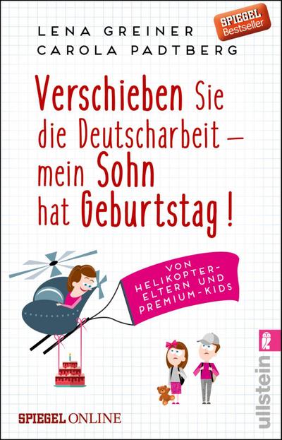 Verschieben Sie die Deutscharbeit - mein Sohn hat Geburtstag!: Von Helikopter-Eltern und Premium-Kids