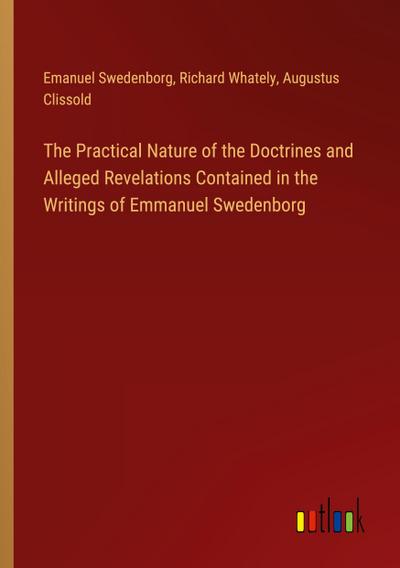 The Practical Nature of the Doctrines and Alleged Revelations Contained in the Writings of Emmanuel Swedenborg