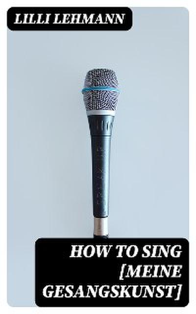 How to Sing [Meine Gesangskunst]