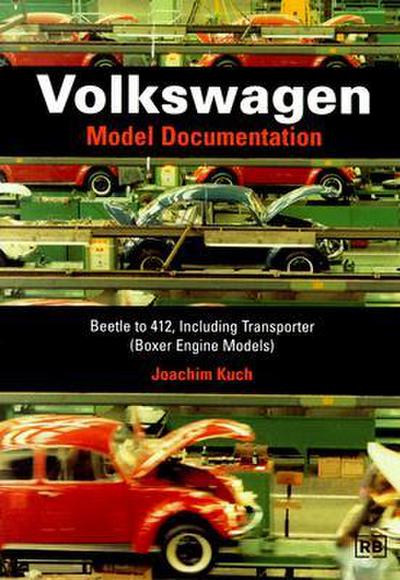 Volkswagen: Model Documentation: Beetle to 412, Including Transporter (Boxer Engine Models)