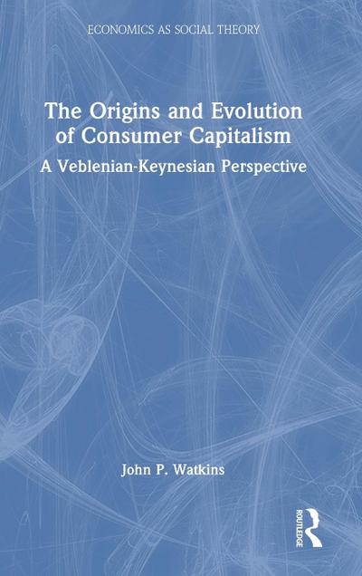 The Origins and Evolution of Consumer Capitalism