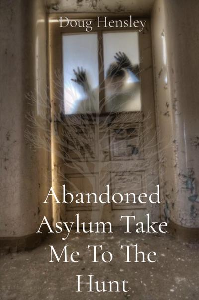 Abandoned Asylum Take Me To The Hunt