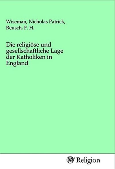 Die religiöse und gesellschaftliche Lage der Katholiken in England