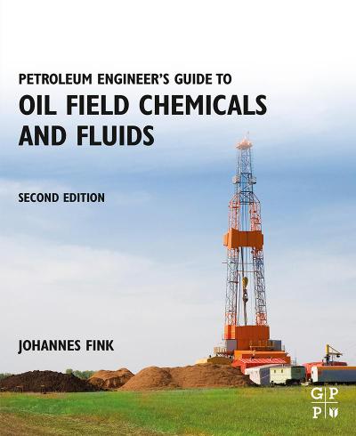 Petroleum Engineer’s Guide to Oil Field Chemicals and Fluids